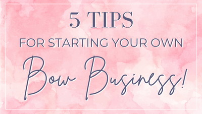 5 Tips For Starting Your Own Bow Business!