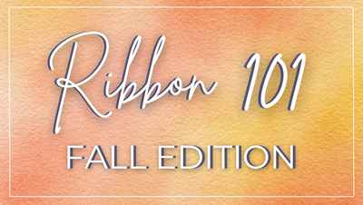 Ribbon 101: Fall Edition