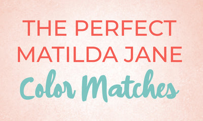 The Perfect Matilda Jane Color Matches