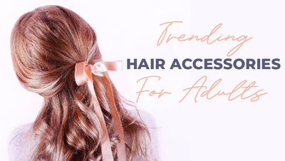Trending Hair Accessories for Adults!