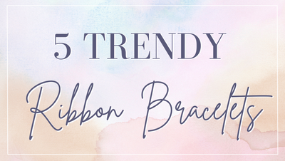 5 Trendy Ribbon Bracelet Ideas!