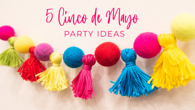 5 Cinco de Mayo Party Ideas