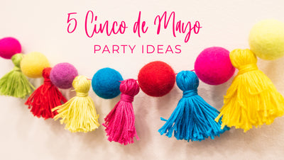 5 Cinco de Mayo Party Ideas