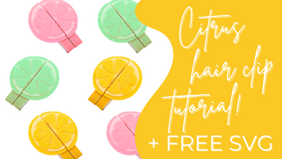 Summer Fun Citrus Hair Clip Tutorial + FREE SVG