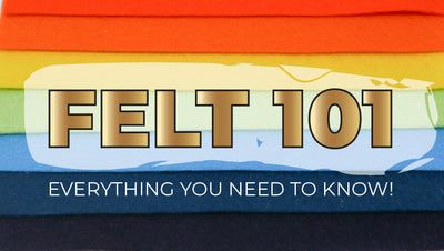 Felt 101 - Everything You Need to Know!