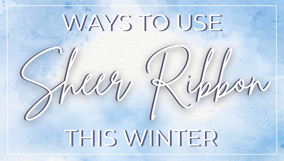 Ways To Use Sheer Ribbon This Winter – Ribbon and Bows Oh My!
